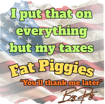 I put that on everything but my taxes